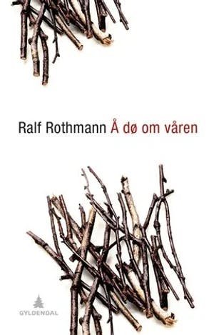 Omslag: "Å dø om våren : roman" av Ralf Rothmann